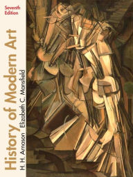 Title: History of Modern Art / Edition 7, Author: H. Arnason