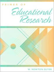 Title: Primer of Educational Research / Edition 1, Author: W. Newton Suter