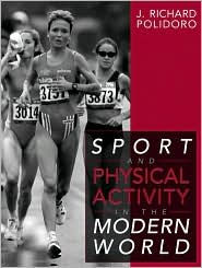 Title: Sport and Physical Activity in the Modern World / Edition 1, Author: J. Richard Polidoro