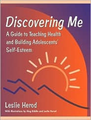 Title: Discovering Me: A Guide to Teaching Health and Building Adolescents' Self-Esteem / Edition 1, Author: Leslie Herod M.Ed.