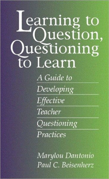 Learning to Question, Questioning to Learn: Developing Effective Teacher Questioning Practices / Edition 1