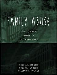 Title: Family Abuse: Consequences, Theories, and Responses / Edition 1, Author: Sylvia I. Mignon