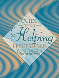 Title: Guide to the Helping Professions / Edition 1, Author: David J. Srebalus