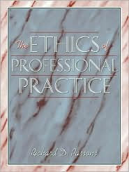 Title: The Ethics of Professional Practice / Edition 1, Author: Richard D. Parsons