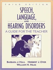 Title: Speech, Language, and Hearing Disorders: A Guide for the Teacher / Edition 3, Author: Barbara J. Hall