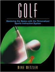 Title: Golf: Mastering the Basics with the Personalized Sports Instruction System (A Workbook Approach) / Edition 1, Author: Michael W. Metzler