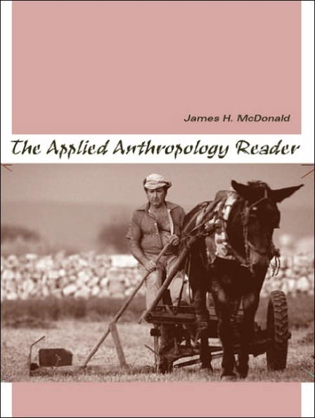 The Applied Anthropology Reader / Edition 1