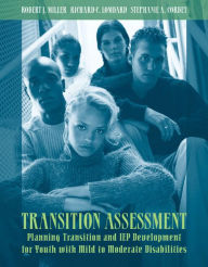 Title: Transition Assessment: Planning Transition and IEP Development for Youth with Mild to Moderate Disabilities / Edition 1, Author: Robert Miller