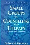 Title: Small Groups in Counseling and Therapy: Process and Leadership / Edition 4, Author: Barbara W. Posthuma