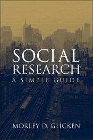 Title: Social Research: A Simple Guide / Edition 1, Author: Morley D. Glicken