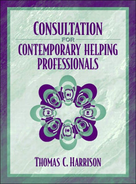 Consultation for Contemporary Helping Professionals / Edition 1