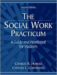 Title: Social Work Practicum: A Guide and Workbook for Students / Edition 2, Author: Charles R. Horejsi