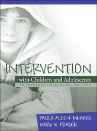Title: Intervention with Children and Adolescents: An Interdisciplinary Perspective / Edition 1, Author: Paula Allen-Meares Ph.D.