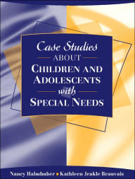 Title: Case Studies about Children and Adolescents with Special Needs / Edition 1, Author: Nancy Halmhuber