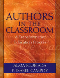 Title: Authors in the Classroom: A Transformative Education Process / Edition 1, Author: Alma Ada