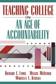 Title: Teaching College in an Age of Accountability / Edition 1, Author: Richard E. Lyons