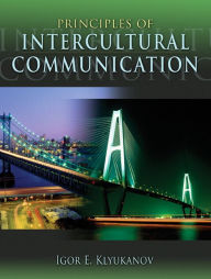 Title: Principles of Intercultural Communication / Edition 1, Author: Igor Klyukanov