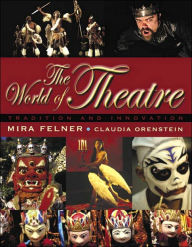 Title: The World of Theatre: Tradition and Innovation / Edition 1, Author: Mira Felner