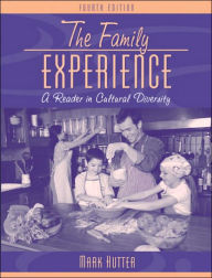 Title: The Family Experience: A Reader in Cultural Diversity / Edition 4, Author: Mark Hutter