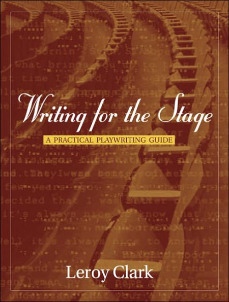 Writing for the Stage: A Practical Playwriting Guide / Edition 1