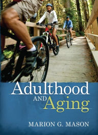 Title: Adulthood & Aging / Edition 1, Author: Marion G. Mason