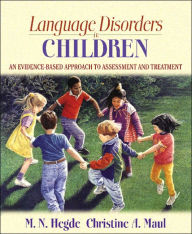 Title: Language Disorders in Children: An Evidence-Based Approach to Assessment and Treatment / Edition 1, Author: M.N. Hegde