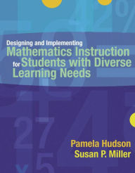 Title: Designing and Implementing Mathematics Instruction for Students with Diverse Learning Needs / Edition 1, Author: Pamela Hudson