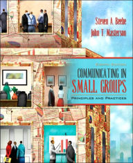 Title: Communicating in Small Groups: Principles and Practices / Edition 8, Author: Steven A. Beebe