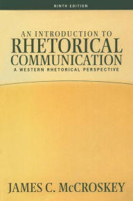 Title: Introduction to Rhetorical Communication / Edition 9, Author: James C Mccroskey