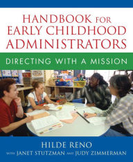 Title: Handbook for Early Childhood Administrators: Directing with a Mission / Edition 1, Author: Hilde Reno