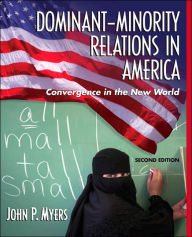 Title: Dominant-Minority Relations in America: Linking Personal History with the Convergence in the New World / Edition 2, Author: John P. Myers