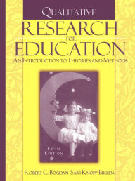 Title: Qualitative Research for Education: An Introduction to Theories and Methods / Edition 5, Author: Robert Bogdan