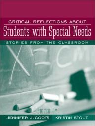Title: Critical Reflections about Special Education: Stories from the Classroom / Edition 1, Author: Jennifer J. Coots
