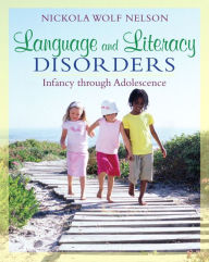 Title: Language and Literacy Disorders: Infancy through Adolescence / Edition 1, Author: Nickola Nelson