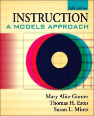 Title: Instruction: A Models Approach / Edition 5, Author: Mary Alice Gunter