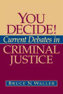 You Decide! Current Debates in Criminal Justice / Edition 1