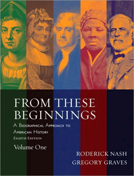 From These Beginnings: A Biographical Approach to American History / Edition 8