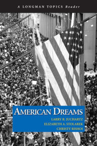 Title: American Dreams (Longman Topics Reader) / Edition 1, Author: Larry R. Juchartz