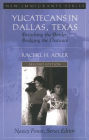 Yucatecans in Dallas, Texas: Breaching the Border, Bridging the Distance / Edition 2