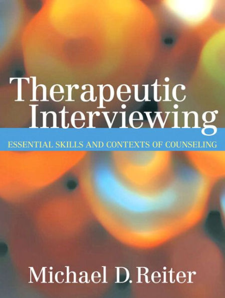 Therapeutic Interviewing: Essential Skills and Contexts of Counseling / Edition 1