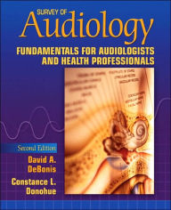 Title: Survey of Audiology: Fundamentals for Audiologists and Health Professionals / Edition 2, Author: David A. DeBonis