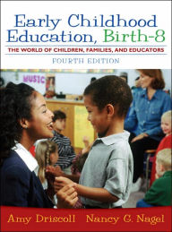 Title: Early Childhood Education: Birth - 8: The World of Children, Families, and Educators / Edition 4, Author: Amy Driscoll