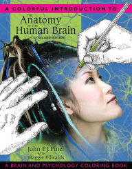 Title: Colorful Introduction to the Anatomy of the Human Brain, A: A Brain and Psychology Coloring Book, Author: John Pinel