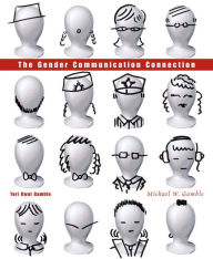 Title: The Gender Communication Connection / Edition 1, Author: Teri Kwal Gamble