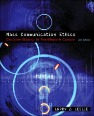 Title: Mass Communication Ethics: Decision Making in Postmodern Culture / Edition 2, Author: Larry Z Leslie
