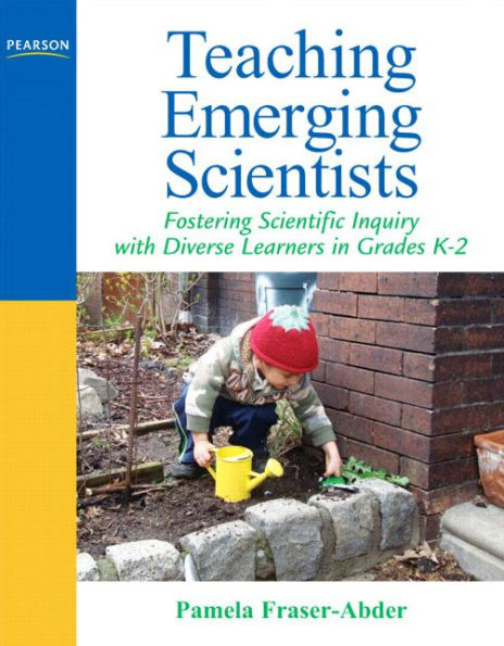 Teaching Emerging Scientists: Fostering Scientific Inquiry with Diverse Learners in Grades K-2 / Edition 1