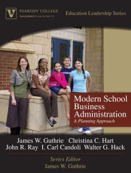 Title: Modern School Business Administration: A Planning Approach (Peabody College Education Leadership Series) / Edition 1, Author: James Guthrie