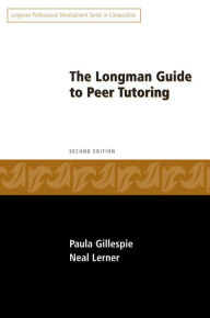 Title: Longman Guide to Peer Tutoring / Edition 2, Author: Paula Gillespie