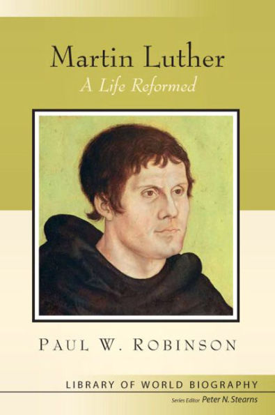 Martin Luther: A Life Reformed / Edition 1