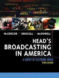 Title: Head's Broadcasting in America: A Survey of Electronic Media / Edition 10, Author: Michael McGregor